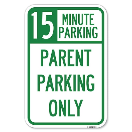 Signmission 15 Minute Parking Parent Parking Only Heavy-Gauge Aluminum Sign, 12" x 18", A-1218-24595 A-1218-24595
